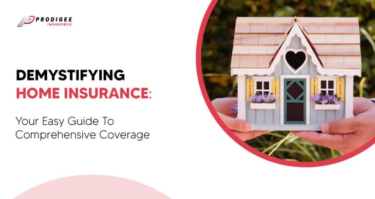 Demystifying Home Insurance: Your Easy Guide to Comprehensive Coverage 