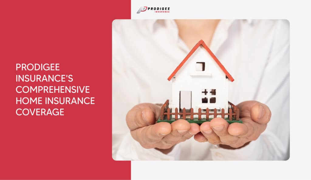 prodigee insurance's comprehensive Home Insurance Coverage