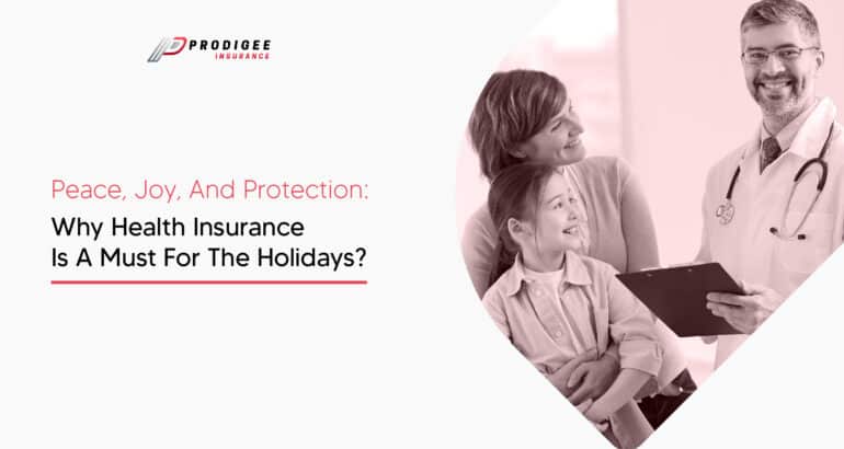 Peace, Joy, and Protection: Why Health Insurance is a Must for the Holidays? prodigee insurance